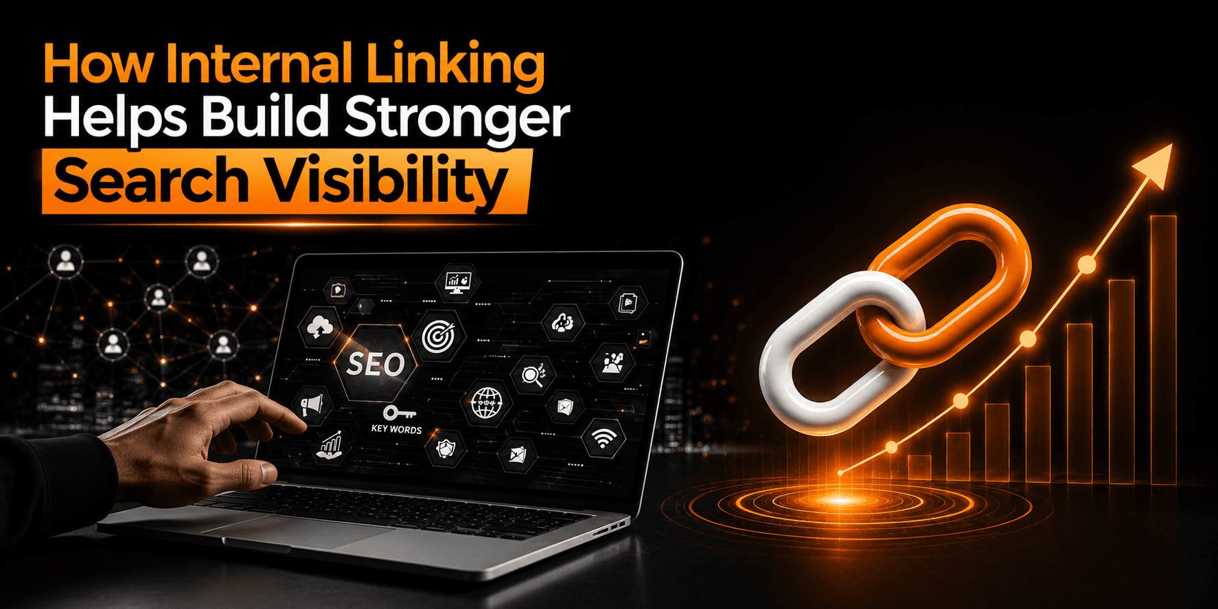 How Internal Linking Helps Build Stronger Search Visibility, featuring an SEO laptop interface, interlocking links, and a rising search analytics graph in black, white, and orange.